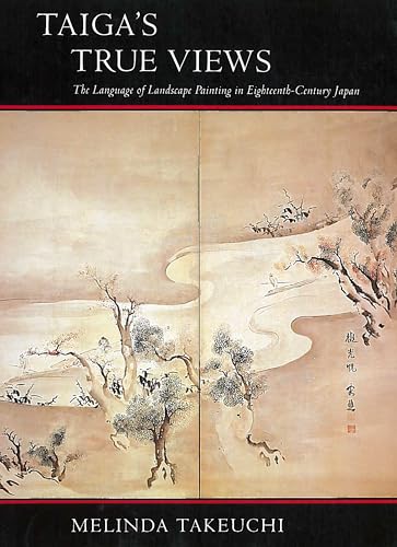 Beispielbild fr Taiga's True Views, the Language of Landscape Painting in Eighteenth-Century Japan zum Verkauf von COLLINS BOOKS