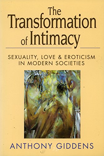 Beispielbild fr The Transformation of Intimacy : Sexuality, Love, and Eroticism in Modern Societies zum Verkauf von Better World Books