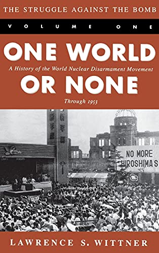 Beispielbild fr The Struggle Against the Bomb: Volume One, One World or None: A History of the World Nuclear Disarmament Movement Through 1953 (Stanford Nuclear Age Series) zum Verkauf von HPB-Red