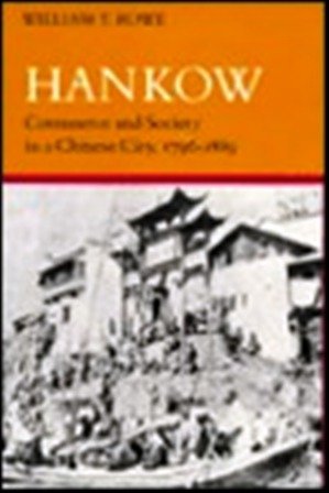 Hankow: Commerce and Society in a Chinese City, 1796-1889
