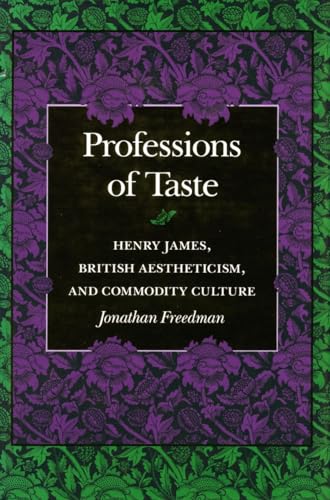 Beispielbild fr Professions of Taste: Henry James, British Aestheticism, and Commodity Culture zum Verkauf von WorldofBooks