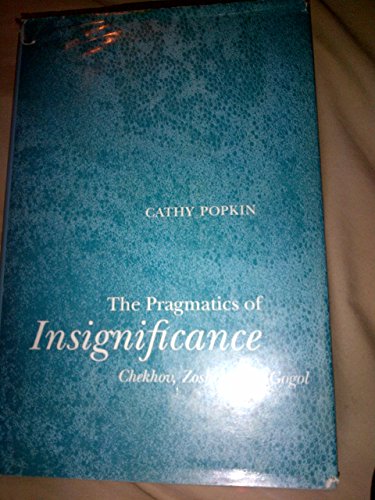 9780804722094: The Pragmatics of Insignificance: Chekhov, Zoshchenko, Gogol (STUDIES OF THE HARRIMAN INSTITUTE)