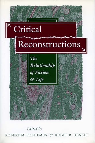 Stock image for Critical Reconstructions: The Relationship of Fiction and Life for sale by Colewood Books