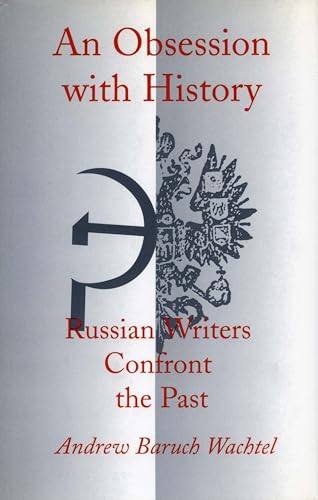 Stock image for An Obsession with History: Russian Writers Confront the Past for sale by Wonder Book