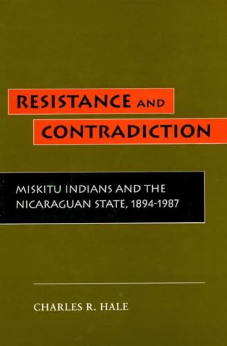 Stock image for Resistance and Contradiction: Miskitu Indians and the Nicaraguan State, 1894-1987 for sale by Irish Booksellers