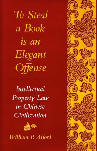 Beispielbild fr To Steal a Book Is an Elegant Offense: Intellectual Property Law in Chinese Civilization (Studies in East Asian Law) zum Verkauf von Hourglass Books