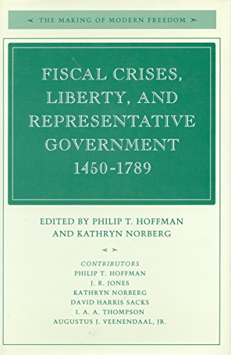 Stock image for Fiscal Crises, Liberty, and Representative Government 1450-1789 (The Making of Modern Freedom) for sale by Antiquariaat Schot