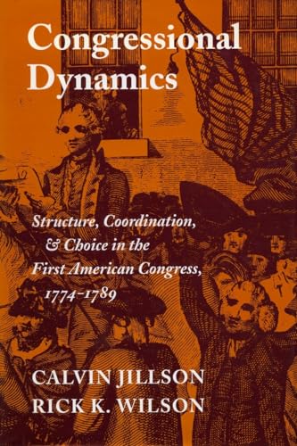9780804722933: Congressional Dynamics: Structure, Coordination, and Choice in the First American Congress, 1774-1789 (Stanford Studies in the New Political History)
