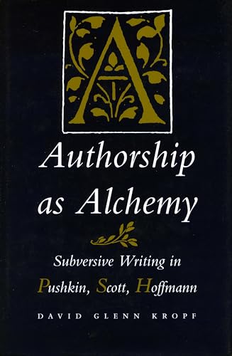 Authorship As Alchemy: Subversive Writing In Pushkin, Scott & Hoffman