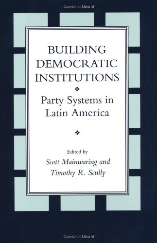 Stock image for Building Democratic Instutitions : Party Systems in Latin America for sale by Better World Books