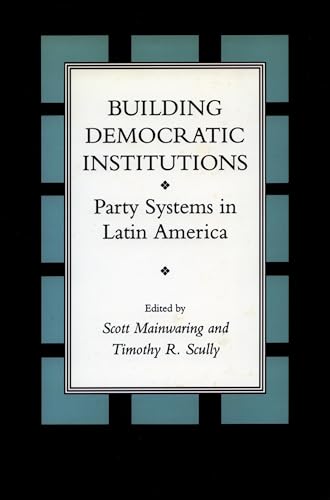 9780804723077: Building Democratic Institutions: Party Systems in Latin America