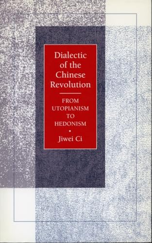 9780804723541: Dialectic of the Chinese Revolution: From Utopianism to Hedonism