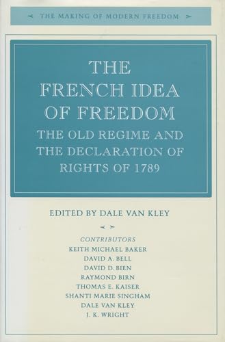 Beispielbild fr The French Idea of Freedom: The Old Regime and the Declaration of Rights of 1789 (The Making of Modern Freedom) [Hardcover] Van Kley, Dale zum Verkauf von Particular Things