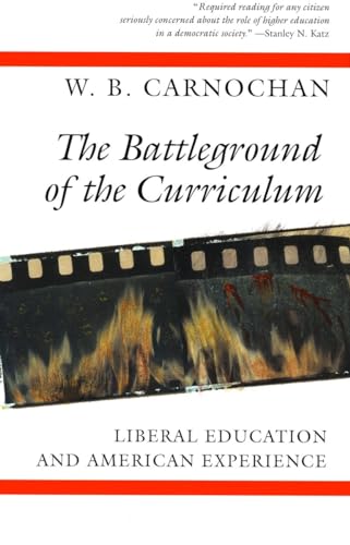 The Battleground of the Curriculum: Liberal Education and American Experience (9780804723640) by W. B. Carnochan