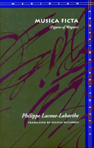 Musica Ficta: (Figures of Wagner) (Meridian: Crossing Aesthetics) (9780804723855) by Lacoue-Labarthe, Philippe