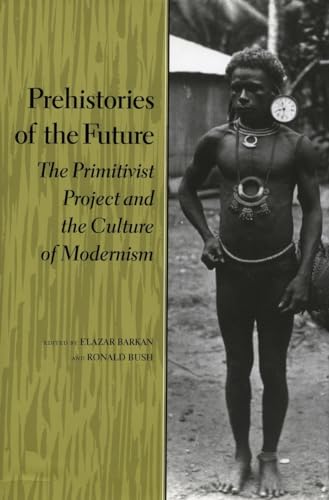 Stock image for Prehistories of the Future: The Primitivist Project and the Culture of Modernism (Cultural Sitings) for sale by HPB-Red