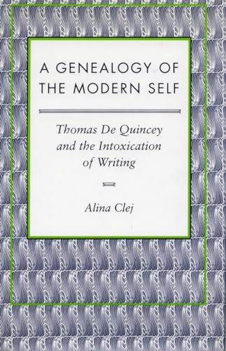 Imagen de archivo de A Genealogy of the Modern Self: Thomas De Quincey and the Intoxication of Writing a la venta por Books From California