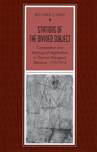 9780804724029: Stations of the Divided Subject: Contestation and Ideological Legitimation in German Bourgeois Literature, 1770-1914