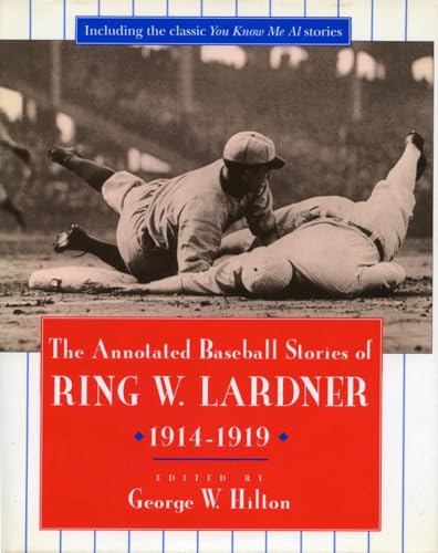 Stock image for The Annotated Baseball Stories of Ring W. Lardner, 1914-1919 for sale by Better World Books