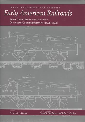 Imagen de archivo de Early American Railroads: Franz Anton Ritter von Gerstner?s ?Die innern Communicationen?1842-1843 a la venta por GF Books, Inc.