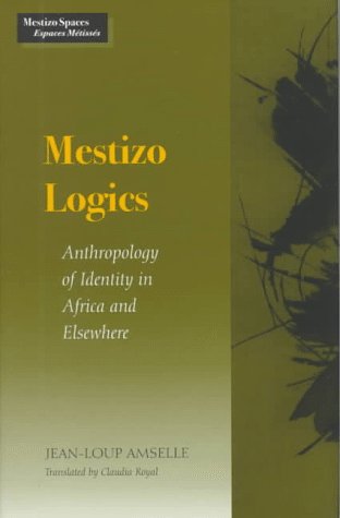 9780804724296: Mestizo Logics: Anthropology of Identity in Africa and Elsewhere (Mestizo Spaces/Espaces Metisses)