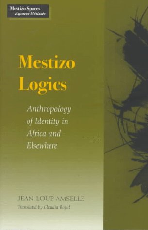 9780804724319: Mestizo Logics: Anthropology of Identity in Africa and Elsewhere (Mestizo Spaces/Espaces Metisses)
