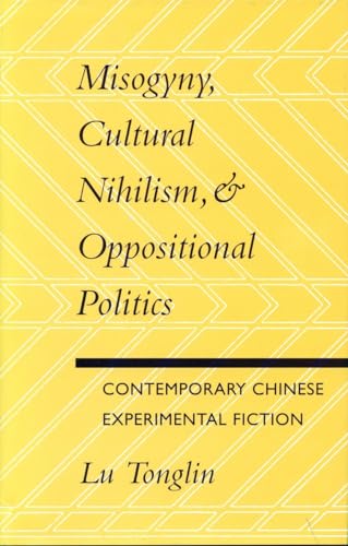 MISOGYNY, CULTURAL NIHILISM, AND OPPOSITIONAL POLITICS : Contemporary Chinese Experimental Fiction