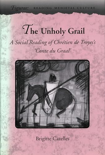 Beispielbild fr The Unholy Grail: A Social Reading of Chr�tien de Troyes's Conte du Graal (Figurae: Reading Medieval Culture) zum Verkauf von Wonder Book