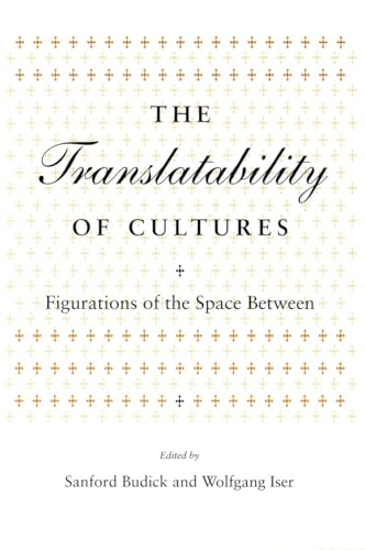 Stock image for The Translatability of Cultures: Figurations of the Space Between (Irvine Studies in the Humanities) for sale by Midtown Scholar Bookstore