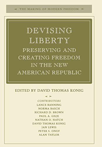 9780804725361: Devising Liberty: Preserving and Creating Freedom in the New American Republic (The Making of Modern Freedom)