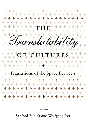 Stock image for The Translatability of Cultures: Figurations of the Space Between (Irvine Studies in the Humanities) for sale by Open Books