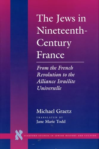 Beispielbild fr The Jews in Nineteenth-Century France: From the French Revolution to the Alliance Isra lite Universelle zum Verkauf von ThriftBooks-Dallas