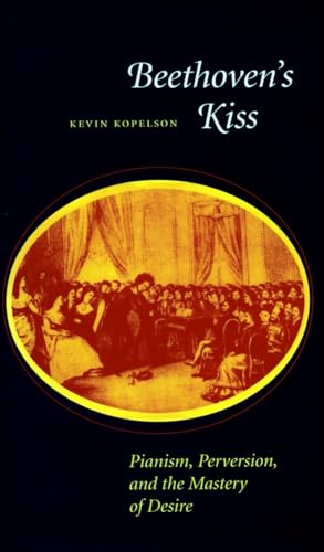 9780804725989: Beethoven's Kiss: Pianism, Perversion, and the Mastery of Desire