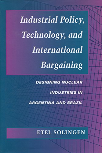 9780804726016: Industrial Policy, Technology, and International Bargaining: Designing Nuclear Industries in Argentina and Brazil
