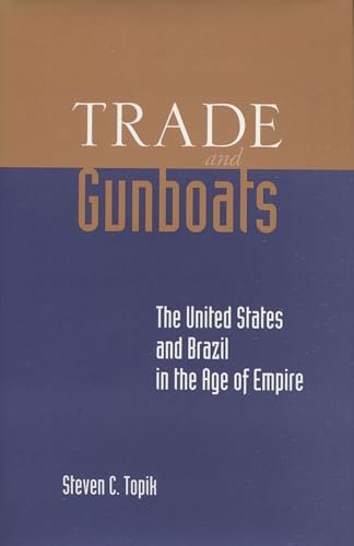 Trade and Gunboats: The United States and Brazil in the Age of Empire.