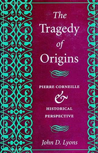 Beispielbild fr The Tragedy of Origins : Pierre Corneille and Historical Perspective zum Verkauf von Better World Books