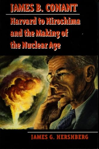 9780804726191: James B. Conant: Harvard to Hiroshima and the Making of the Nuclear Age (Stanford Nuclear Age Series)