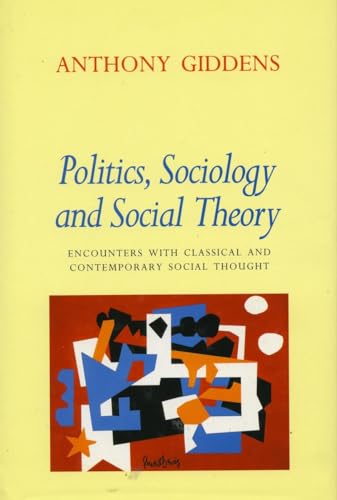 Politics, Sociology, and Social Theory: Encounters with Classical and Contemporary Social Thought