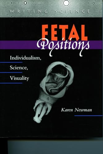 9780804726481: Fetal Positions: Individualism, Science, Visuality (Writing Science)