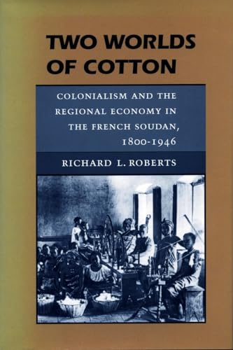 Stock image for Two Worlds of Cotton: Colonialism and the Regional Economy in the French Soudan, 1800-1946 for sale by Midtown Scholar Bookstore
