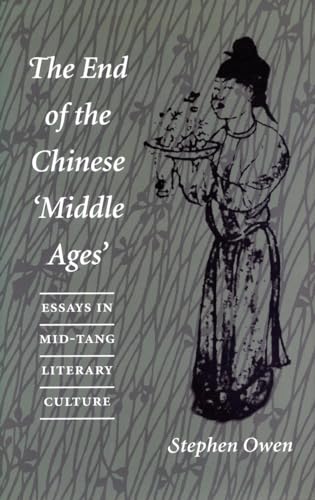 The End of the Chinese ‘Middle Ages’: Essays in Mid-Tang Literary Culture