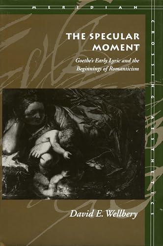 Imagen de archivo de The Specular Moment: Goethe's Early Lyric and the Beginnings of Romanticism a la venta por ThriftBooks-Dallas