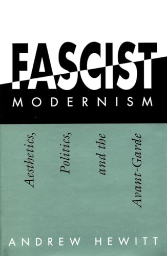 Fascist Modernism: Aesthetics, Politics, and the Avant-Garde (9780804726979) by Hewitt, Andrew