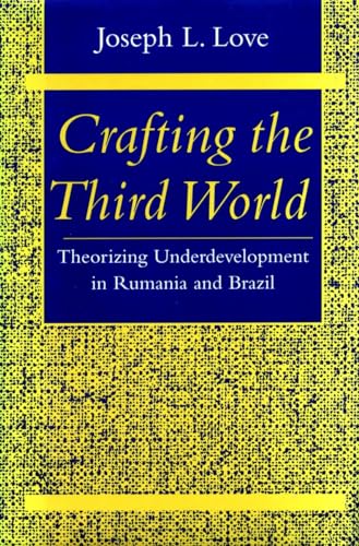 Stock image for Crafting the Third World: Theorizing Underdevelopment in Rumania and Brazil (Comparative Studies in History, Institutions, and Public Policy) for sale by HPB-Red
