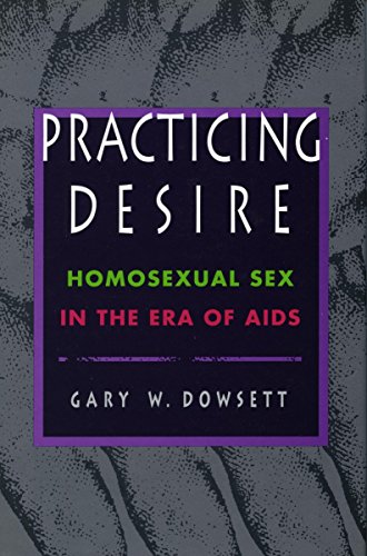 9780804727129: Practicing Desire: Homosexual Sex in Era of AIDS