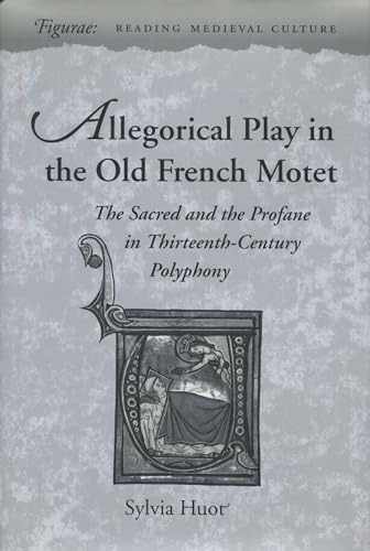 Beispielbild fr Allegorical Play in the Old French Motet : The Sacred and the Profane in Thirteenth-Century Polyphony zum Verkauf von Better World Books