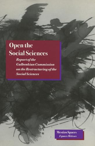 Stock image for Open the Social Sciences: Report of the Gulbenkian Commission on the Restructuring of the Social Sciences (Mestizo Spaces / Espaces Metisses) for sale by Wonder Book