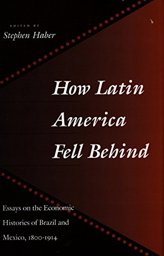 Stock image for How Latin America Fell Behind: Essays on the Economic Histories of Brazil and Mexico for sale by Irish Booksellers