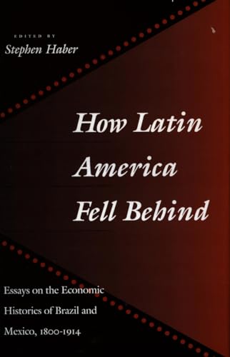 Stock image for How Latin America Fell Behind : Essays on the Economic Histories of Brazil and Mexico for sale by Better World Books