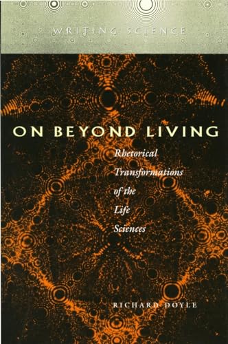 Beispielbild fr On Beyond Living : Rhetorical Transformations of the Life Sciences zum Verkauf von Better World Books